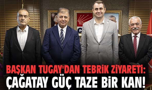 Başkan Tugay'dan tebrik ziyareti: Çağatay Güç taze bir kan!