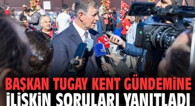 Başkan Tugay kent gündemine ilişkin soruları yanıtladı