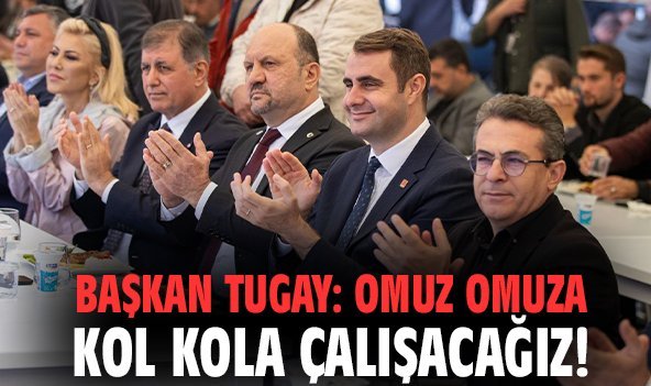 Başkan Tugay: Omuz omuza kol kola çalışacağız!