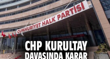 CHP Kurultay davasında karar!