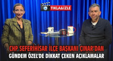CHP Seferihisar İlçe Başkanı Rahmi Tezel Çınar'dan Gündem Özel'de Dikkat Çeken Açıklamalar