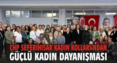 CHP Seferihisar Kadın Kolları’ndan Güçlü Kadın Dayanışması