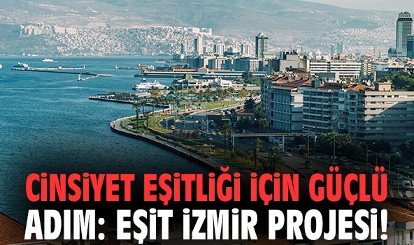 Cinsiyet eşitliği için güçlü adım: Eşit İzmir projesi!