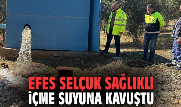 Efes Selçuk sağlıklı içme suyuna kavuştu!