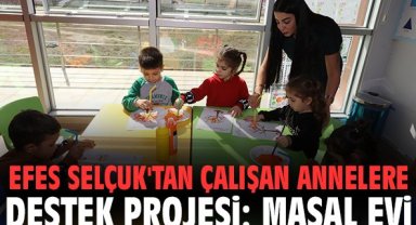 Efes Selçuk'tan çalışan annelere destek projesi: Masal evi