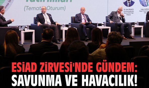 ESİAD Zirvesi'nde gündem: Savunma ve Havacılık!