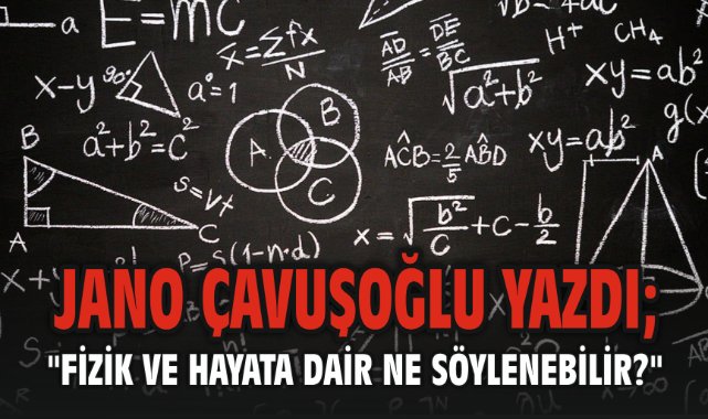 Fizik ve Hayata dair ne söylenebilir?