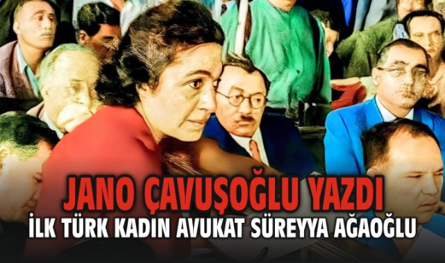 İlk Türk Kadın Avukat Süreyya Ağaoğlu