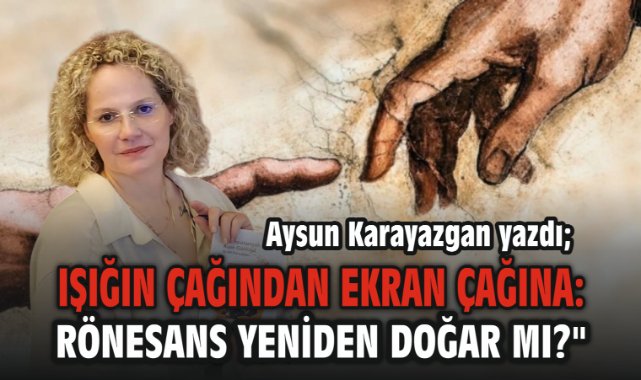 Işığın Çağından Ekran Çağına: Rönesans Yeniden Doğar mı?
