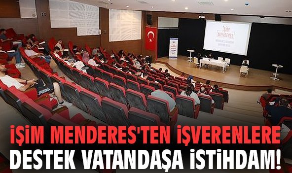 İşim Menderes'ten işverenlere destek vatandaşa istihdam!