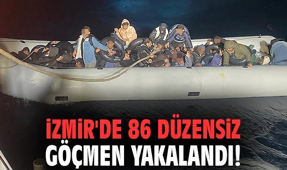 İzmir'de 86 düzensiz göçmen yakalandı!