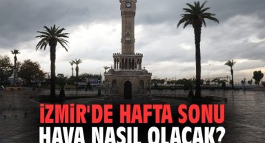 İzmir'de hafta sonu hava nasıl olacak?