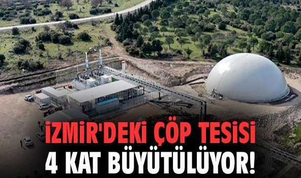 İzmir'deki çöp tesisi 4 kat büyütülüyor