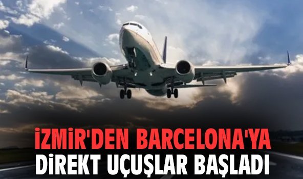 İzmir'den Barcelona'ya direkt uçuşlar başladı
