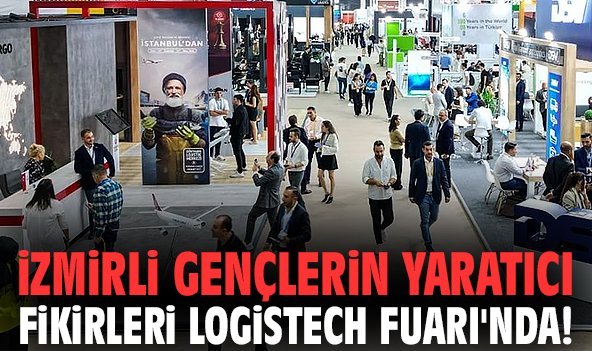 İzmirli gençlerin yaratıcı fikirleri Logistech Fuarı'nda!