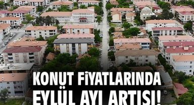 Konut fiyatlarında Eylül ayı artışı!