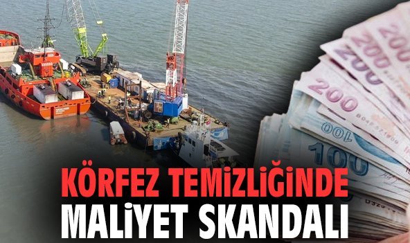 Körfez temizliğinde maliyet skandalı