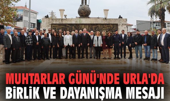 Muhtarlar Günü'nde Urla'da birlik ve dayanışma mesajı