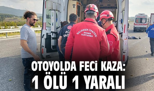 Otoyolda feci kaza: 1 ölü 1 yaralı