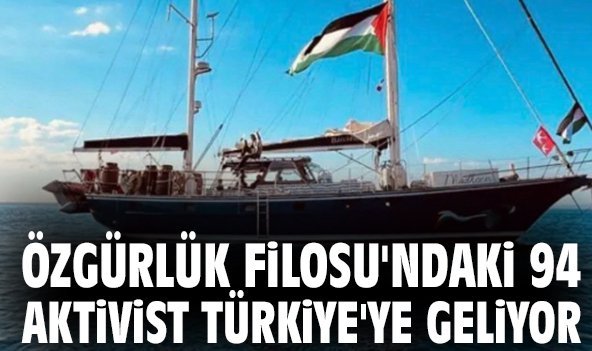 Özgürlük Filosu'ndaki 94 aktivist Türkiye'ye geliyor