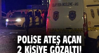 Polise ateş açan 2 kişiye gözaltı!