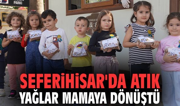 Seferihisar'da atık yağlar mamaya dönüştü