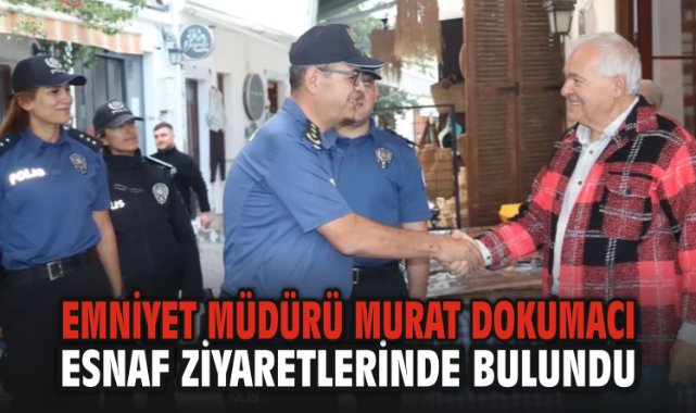 Seferihisar İlçe Emniyet Müdürü Murat Dokumacı esnaf ziyaretlerinde bulundu