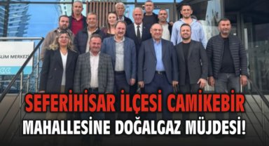 Seferihisar ilçesi Camikebir Mahallesine Doğalgaz Müjdesi!