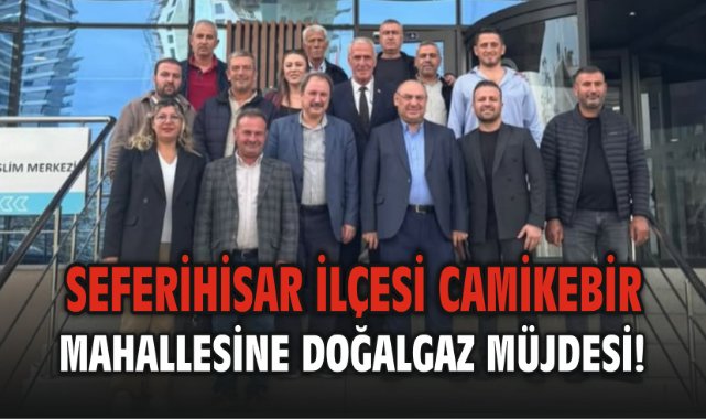 Seferihisar ilçesi Camikebir Mahallesine Doğalgaz Müjdesi!