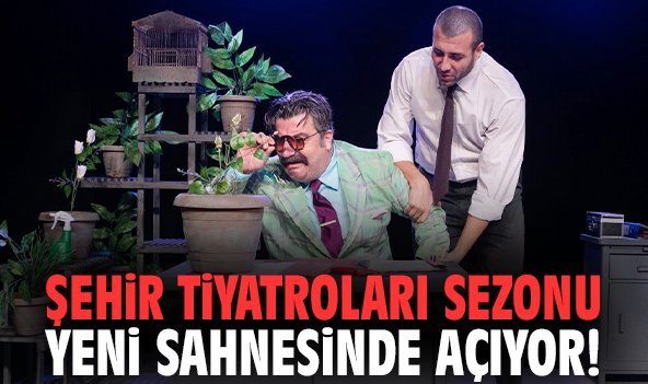 Şehir Tiyatroları sezonu yeni sahnesinde açıyor!