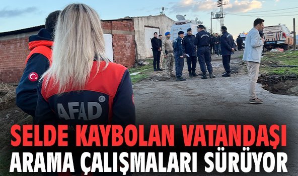 Selde kaybolan vatandaşı arama çalışmaları sürüyor