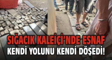 Sığacık Kaleiçi’nde Esnaf Kendi Yolunu Kendi Döşedi!