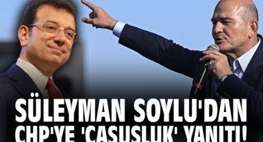 Süleyman Soylu'dan CHP'ye 'casusluk' yanıtı!