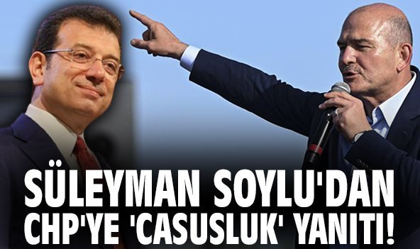 Süleyman Soylu'dan CHP'ye 'casusluk' yanıtı!