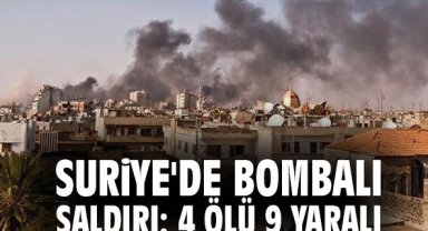 Suriye'de bombalı saldırı: 4 ölü 9 yaralı