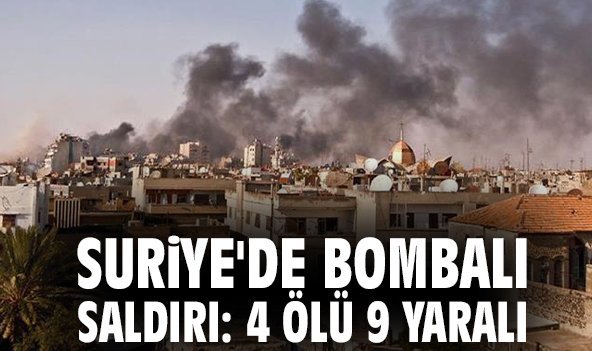 Suriye'de bombalı saldırı: 4 ölü 9 yaralı