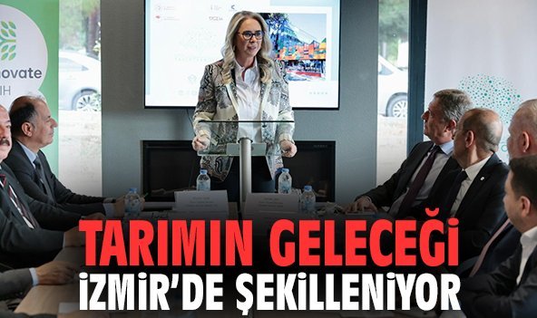 Tarımın geleceği İzmir’de şekilleniyor