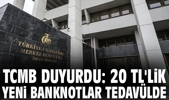 TCMB duyurdu: 20 TL'lik yeni banknotlar tedavülde