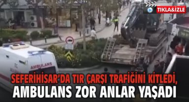 Tır Çarşı Trafiğini Kitledi, Ambulans Zor Anlar Yaşadı