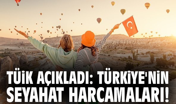 TÜİK açıkladı: Türkiye'nin seyahat harcamaları!