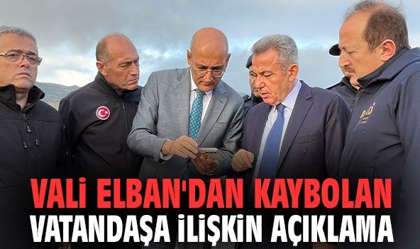 Vali Elban'dan kaybolan vatandaşa ilişkin açıklama