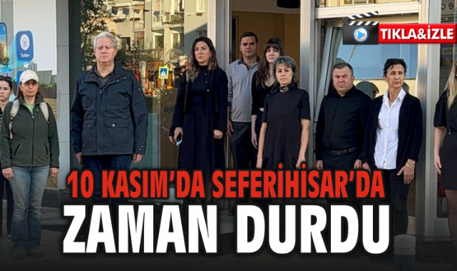 10 Kasım’da Seferihisar’da Zaman Durdu