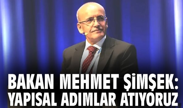 Bakan Mehmet Şimşek: Yapısal adımlar atıyoruz