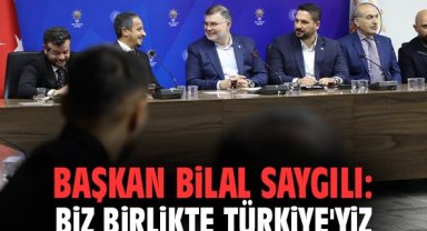 Başkan Bilal Saygılı: Biz birlikte Türkiye'yiz