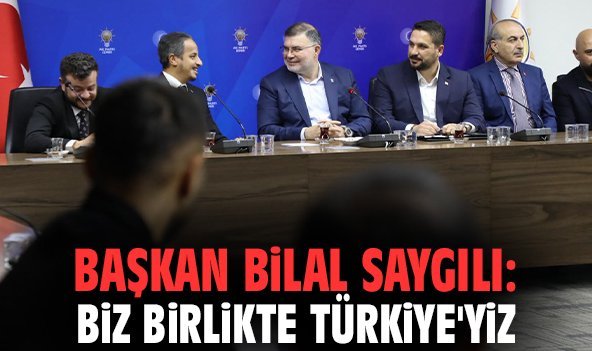 Başkan Bilal Saygılı: Biz birlikte Türkiye'yiz