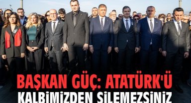 Başkan Güç: Atatürk'ü kalbimizden silemezsiniz