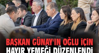 Başkan Günay'ın oğlu için hayır yemeği düzenlendi