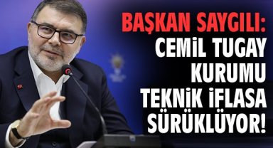 Başkan Saygılı: Cemil Tugay kurumu teknik iflasa sürüklüyor!