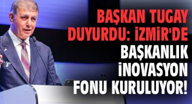 Başkan Tugay duyurdu: İzmir'de Başkanlık İnovasyon Fonu kuruluyor!