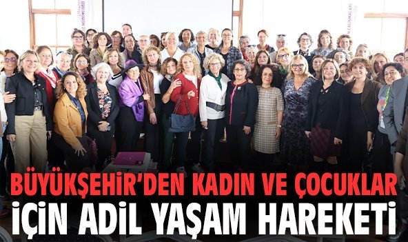 Büyükşehir’den Kadın ve Çocuklar İçin Adil Yaşam Hareketi